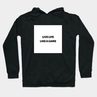 Live life like a game Hoodie